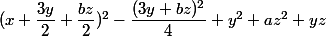 (x+\dfrac{3y}{2}+\dfrac{bz}{2})^2-\dfrac{(3y+bz)^2}{4}+y^2+az^2+yz